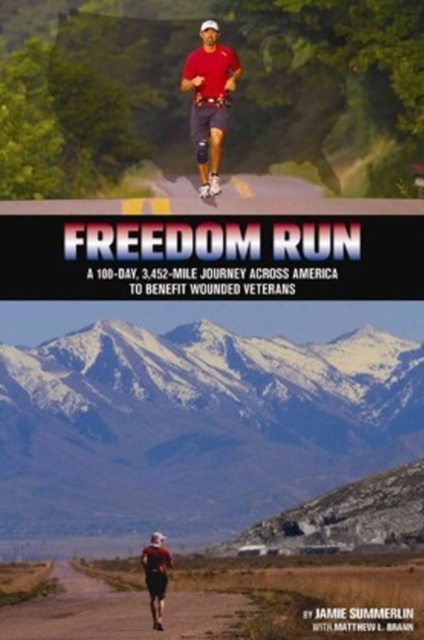 Freedom Run : A 100-Day, 3,452-Mile Journey Across America to Benefit Wounded Veterans, Paperback / softback Book
