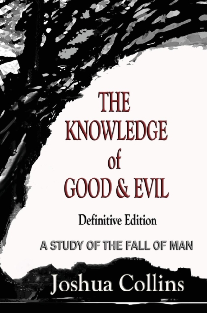The Knowledge of Good and Evil Definitive Edition : A Study of the Fall of Man, Hardback Book