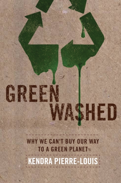 Green Washed : Why We Can't Buy Our Way To A Green Planet, Paperback / softback Book