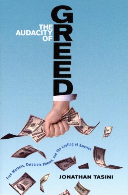 The Audacity of Greed : Free Markets, Corporate Thieves, and the Looting of America, EPUB eBook