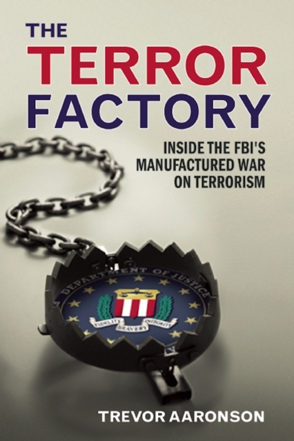 The Terror Factory : Inside the FBI's Maufactured War on Terrorism, EPUB eBook