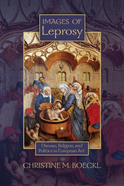 Images of Leprosy : Disease, Religion, and Politics in European Art, Hardback Book