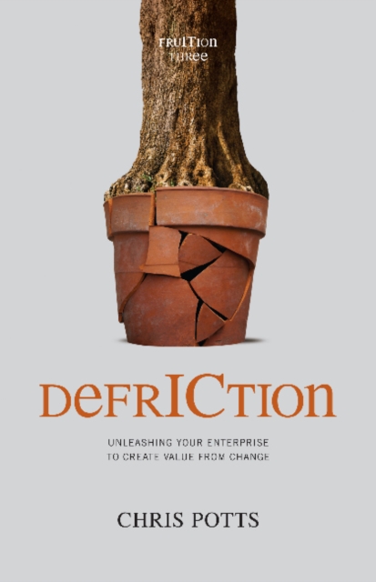 DefrICtion : Unleashing Your Enterprise to Create Value from Change, Paperback / softback Book