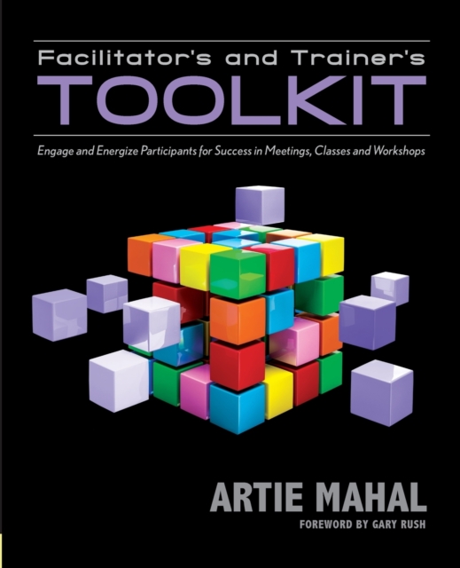 Facilitator's & Trainer's Toolkit : Engage & Energize Participants for Success in Meetings, Classes & Workshops, Paperback / softback Book