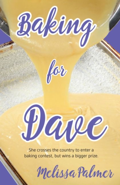 Baking for Dave : She crosses the country to enter a baking contest, but wins a bigger prize, Paperback / softback Book