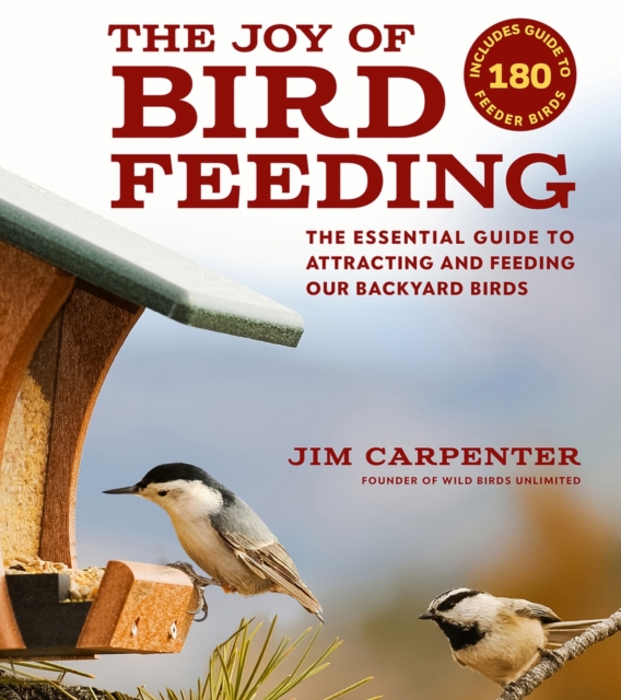 The Joy of Bird Feeding : The Essential Guide to Attracting and Feeding Our Backyard Birds, Paperback / softback Book