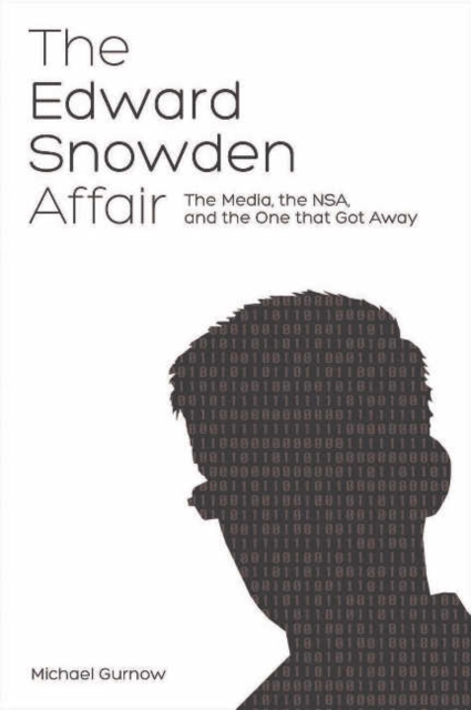 Edward Snowden Affair : Exposing the Politics & Media Behind the NSA Scandal, Paperback / softback Book