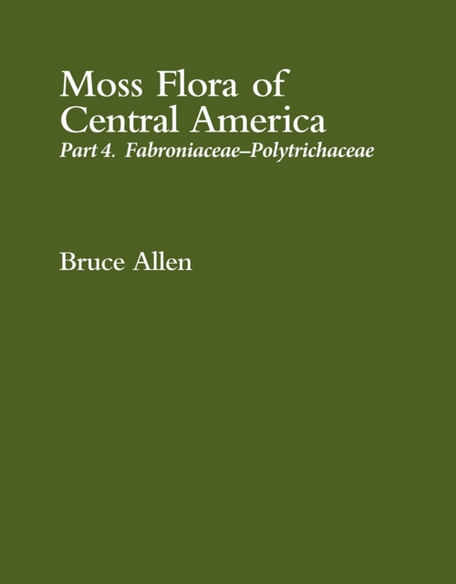 Moss Flora of Central America : Part 4. Fabroniaceae-Polytrichaceae, Hardback Book