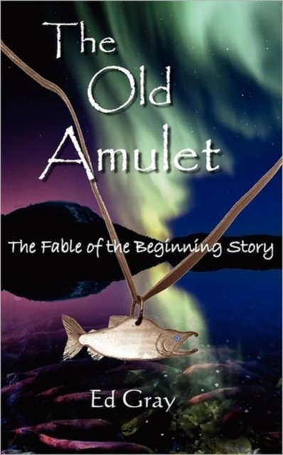 The Old Amulet : The Fable of the Beginning Story, Paperback / softback Book