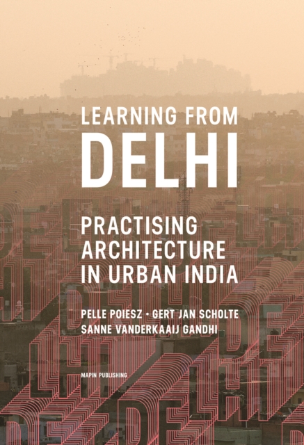 Learning from Delhi : Practising Architecture in Urban India, Paperback / softback Book