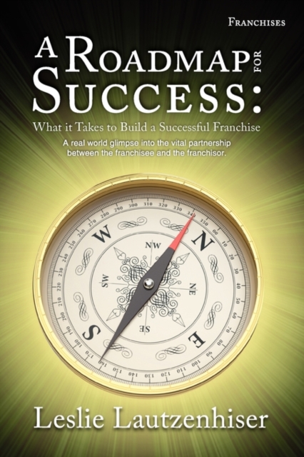 A Roadmap for Success : What It Takes to Build a Successful Franchise, Paperback / softback Book