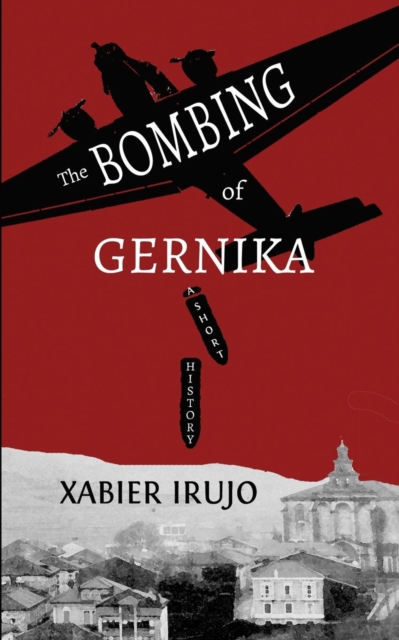 The Bombing of Gernika : A Short History, Paperback / softback Book