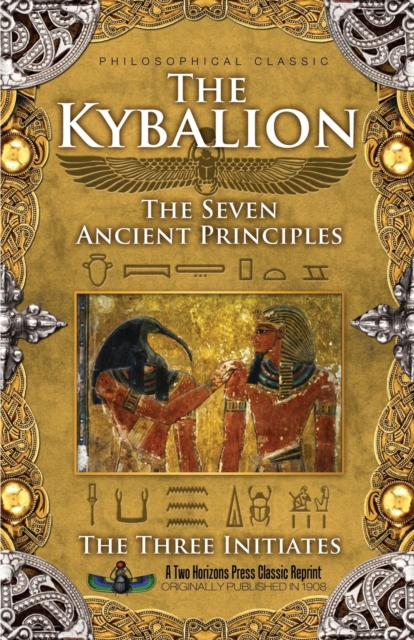 The Kybalion : The Seven Ancient Principles, Paperback / softback Book