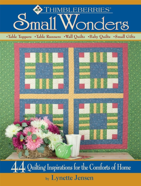 Thimbleberries (R) Small Wonders : 44 Quilting Inspirations for the Comforts of Home, Paperback / softback Book