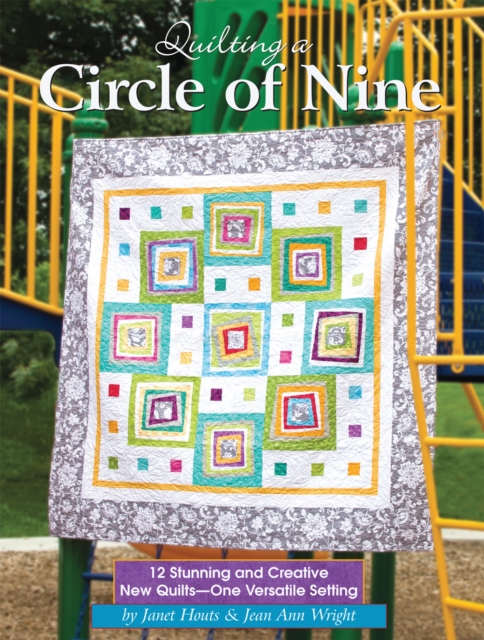Quilting a Circle of Nine : 12 Stunning and Creative New Quilts-One Versatile Setting, Paperback / softback Book