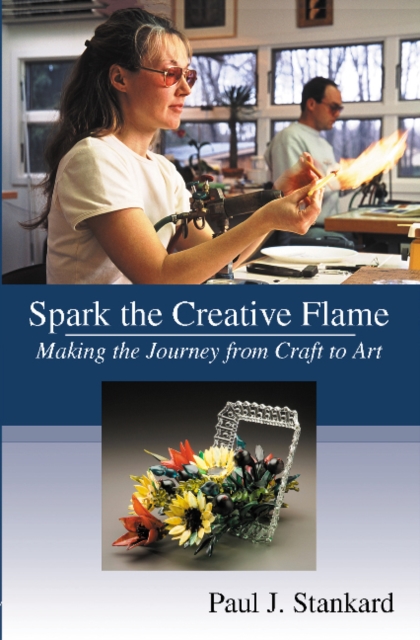 Spark the Creative Flame : Making the Journey from Craft to Art, Hardback Book