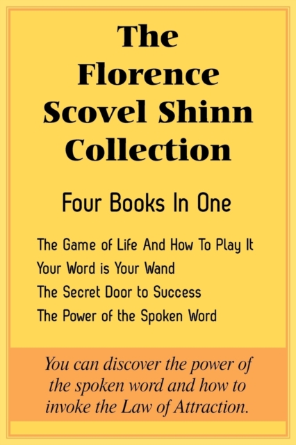 The Florence Scovel Shinn Collection : The Game of Life And How To Play It, Your Word is Your Wand, The Secret Door to Success, The Power of the Spoken Word, Paperback / softback Book