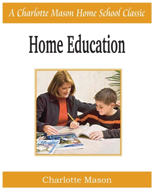 Home Education : Charlotte Mason Homeschooling Series, Vol. 1, Paperback / softback Book