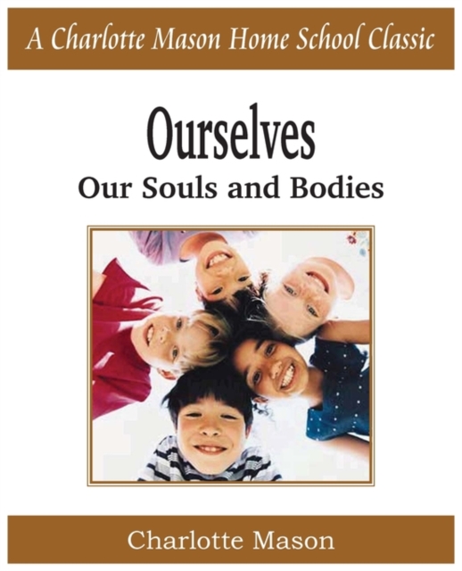 Ourselves, Our Souls and Bodies : Charlotte Mason Homeschooling Series, Vol. 4, Paperback / softback Book