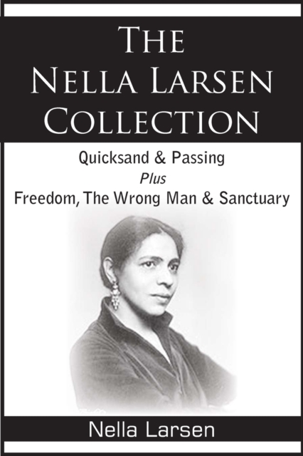 The Nella Larsen Collection; Quicksand, Passing, Freedom, The Wrong Man, Sanctuary, Paperback / softback Book