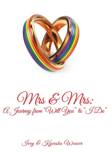 Mrs & Mrs : A Journey from "Will You" to "I Do", Hardback Book