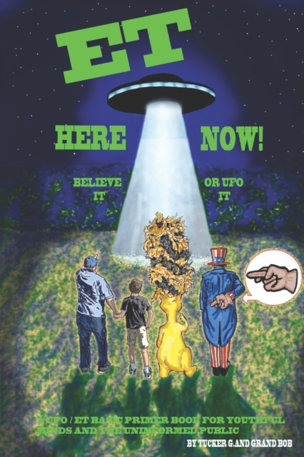 ET Here Now! : Believe It Or UFO It!, Paperback / softback Book
