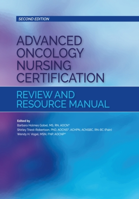 Advanced Oncology Nursing Certification Review and Resource Manual, Paperback / softback Book