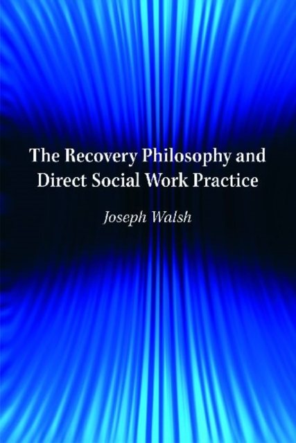 The Recovery Philosophy and Direct Social Work Practice, Paperback / softback Book