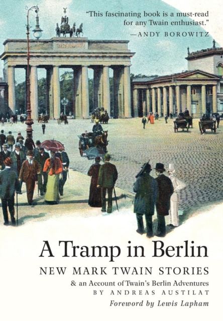 A Tramp in Berlin : New Mark Twain Stories & an Account of his Adventures in the German Capital during the Belle Epoque of 1891-1892 (color picture hardcover edition), Hardback Book