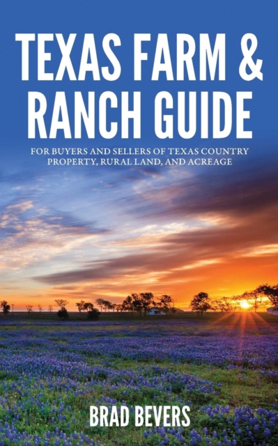 Texas Farm & Ranch Guide : For Buyers and Sellers of Texas Country Property, Rural Land and Acreage, Paperback / softback Book