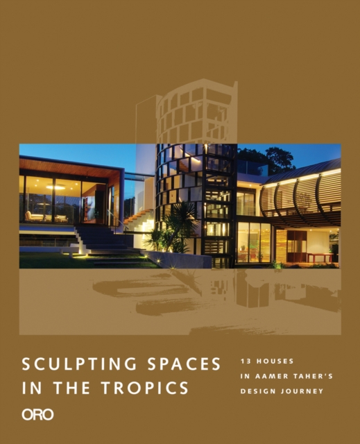 Sculpting Spaces in the Tropics: Aamer Architects, Hardback Book