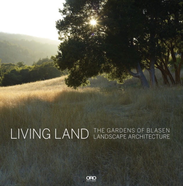 Living Land : The Gardens of Blasen Landscape Architecture, Hardback Book