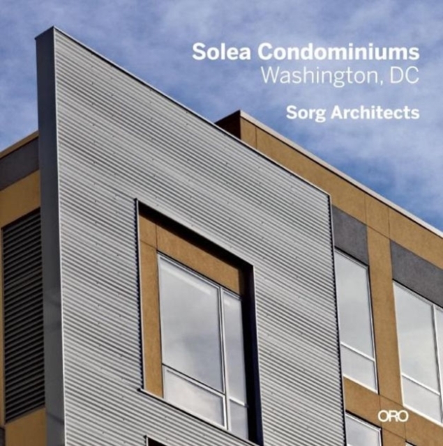 Modern in Context: The Architecture of Suman Sorg, Faia : Solea Condominiums- Washington, D.C., Paperback / softback Book