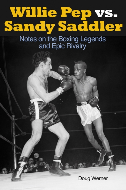 Willie Pep vs. Sandy Saddler : Notes on the Boxing Legends and Epic Rivalry, Paperback / softback Book