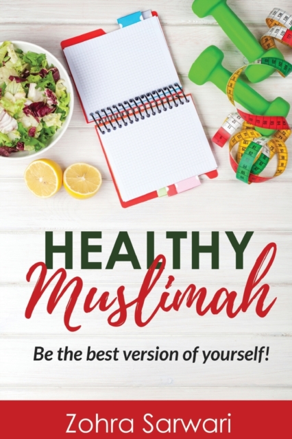 Healthy Muslimah : Be the best version of yourself!, Paperback / softback Book