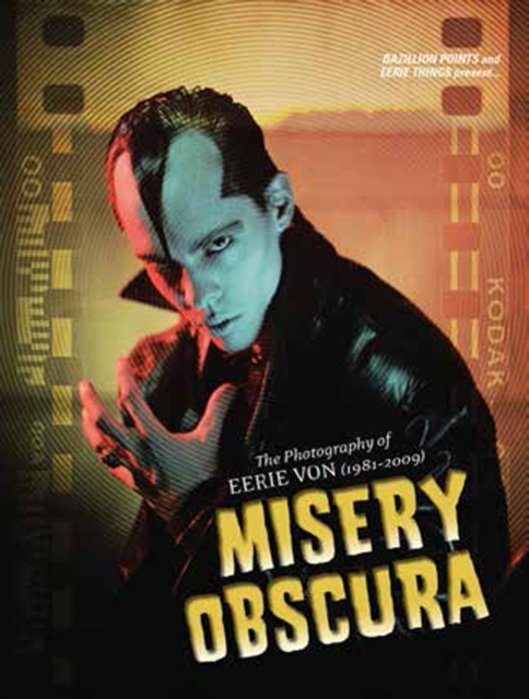Misery Obscura : The Photography of Eerie Von 1981-2009, Hardback Book