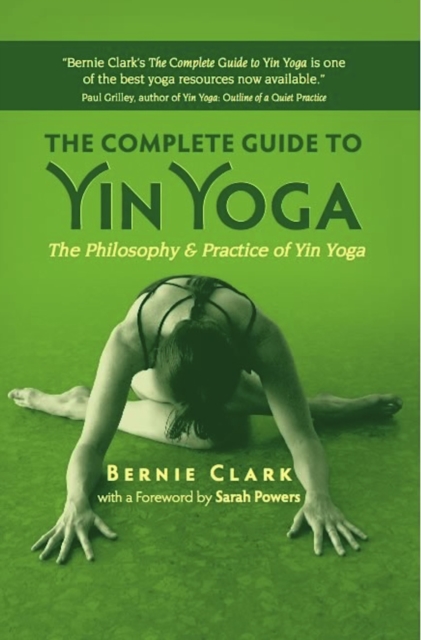 The Complete Guide to Yin Yoga : The Philosophy and Practice of Yin Yoga, Paperback / softback Book