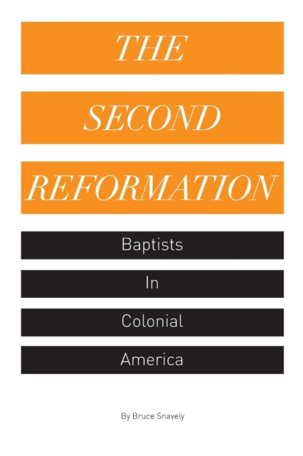 The Second Reformation : Baptists in Colonial America, Paperback Book