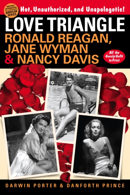 Love Triangle : Ronald Reagan, Jane Wyman, and Nancy Davis -- All the Gossip Unfit to Print, Paperback / softback Book
