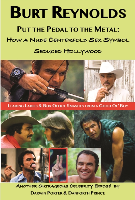 Burt Reynolds, Put the Pedal to the Metal : How a Nude Centerfold Sex Symbol Seduced Hollywood, Paperback / softback Book