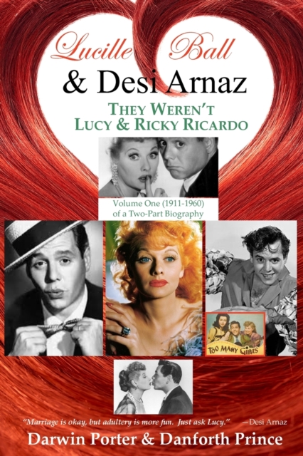 Lucille Ball and Desi Arnaz : They Weren't Lucy and Ricky Ricardo. Volume One (1911-1960) of a Two-Part Biography, Paperback / softback Book