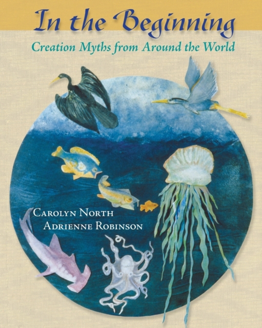 In the Beginning : Creation Myths from Around the World, Paperback / softback Book