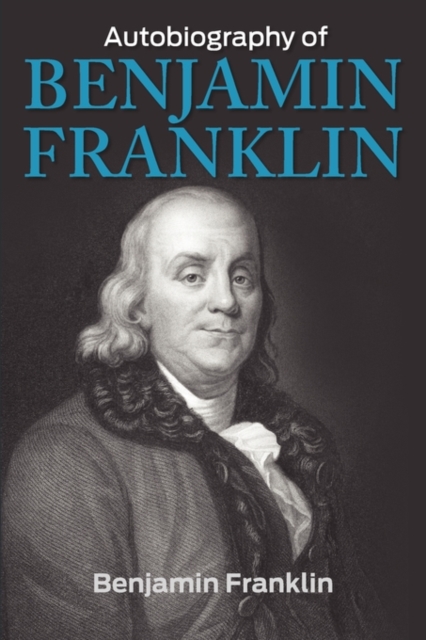 The Autobiography of Benjamin Franklin, Paperback / softback Book