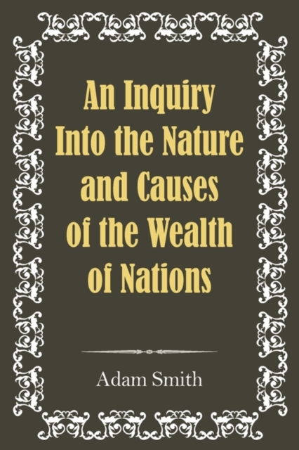 An Inquiry Into the Nature and Causes of the Wealth of Nations, Paperback / softback Book