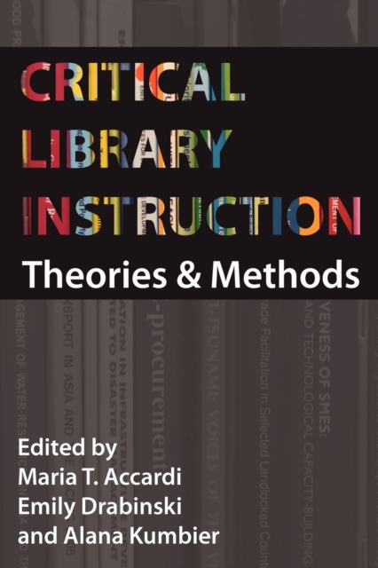 Critical Library Instruction : Theories and Methods, Paperback / softback Book
