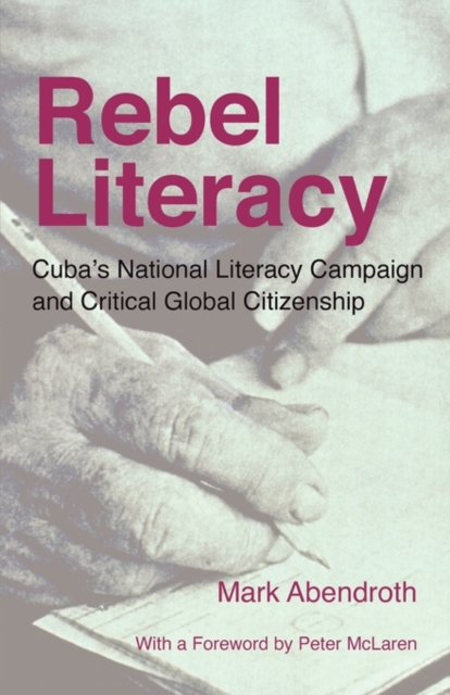 Rebel Literacy : Cuba's National Literacy Campaign and Critical Global Citizenship, Paperback / softback Book