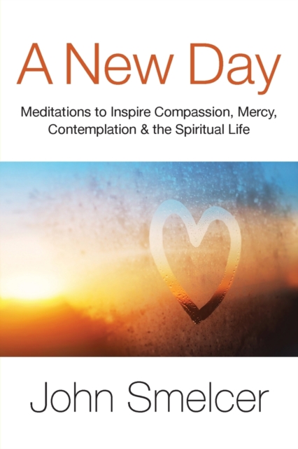 A New Day : Meditations to Inspire Compassion, Contemplation, Well-Being & the Spiritual Life, Paperback / softback Book