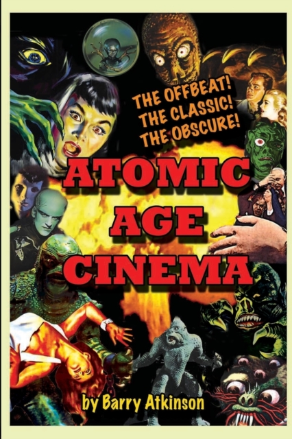Atomic Age Cinema the Offbeat, the Classic and the Obscure, Paperback / softback Book