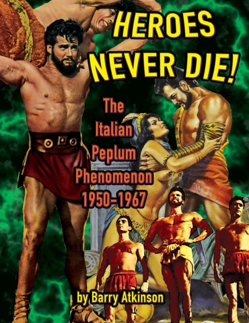 Heroes Never Die (B&W) The Italian Peplum Phenomenon 1950-1967, Paperback / softback Book