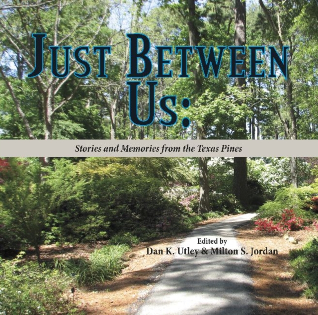 Just Between Us : Stories and Memories from the Texas Pines, Hardback Book
